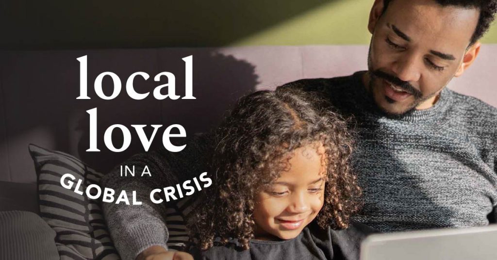 Local Love in a Global Crisis
